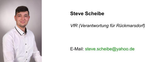 Steve Scheibe   VfR (Verantwortung für Rückmarsdorf)    E-Mail: steve.scheibe@yahoo.de